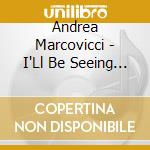 Andrea Marcovicci - I'Ll Be Seeing You cd musicale di Andrea Marcovicci