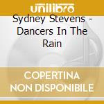Sydney Stevens - Dancers In The Rain cd musicale di Sydney Stevens