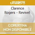 Clarence Rogers - Revive! cd musicale di Clarence Rogers