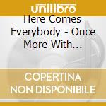 Here Comes Everybody - Once More With Feeling cd