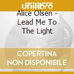 Alice Olsen - Lead Me To The Light cd