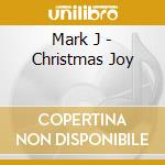 Mark J - Christmas Joy cd musicale di Mark J