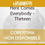 Here Comes Everybody - Thirteen cd musicale di Here Comes Everybody