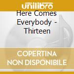 Here Comes Everybody - Thirteen cd