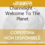 Channelight - Welcome To The Planet cd