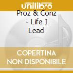Proz & Conz - Life I Lead cd