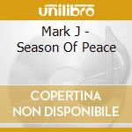Mark J - Season Of Peace cd musicale di Mark J