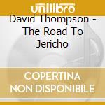 David Thompson - The Road To Jericho cd musicale di David Thompson