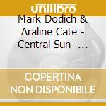 Mark Dodich & Araline Cate - Central Sun - Guided Meditation Cd cd musicale di Mark Dodich & Araline Cate