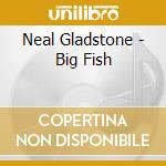 Neal Gladstone - Big Fish cd
