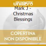 Mark J - Christmas Blessings cd musicale di Mark J