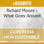 Richard Moore - What Goes Around cd