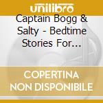 Captain Bogg & Salty - Bedtime Stories For Pirates cd musicale di Captain Bogg & Salty