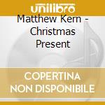 Matthew Kern - Christmas Present cd