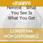 Hemmit - What You See Is What You Get cd