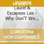 Laurel & Escapees Lee - Why Don'T We Don'T Get Married cd