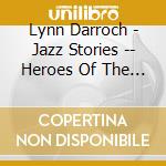Lynn Darroch - Jazz Stories -- Heroes Of The Americas cd