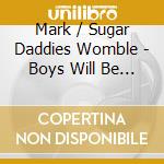 Mark / Sugar Daddies Womble - Boys Will Be Boys cd