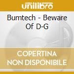 Bumtech - Beware Of D-G cd musicale di Bumtech