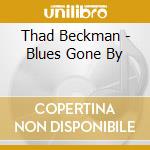 Thad Beckman - Blues Gone By cd