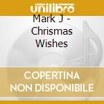 Mark J - Chrismas Wishes cd