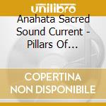 Anahata Sacred Sound Current - Pillars Of Creation cd