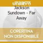 Jackson Sundown - Far Away cd musicale di Jackson Sundown