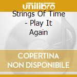 Strings Of Time - Play It Again cd musicale di Strings Of Time