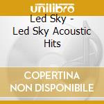 Led Sky - Led Sky Acoustic Hits cd musicale di Led Sky