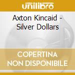 Axton Kincaid - Silver Dollars