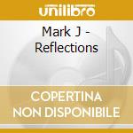 Mark J - Reflections cd musicale di Mark J