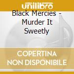 Black Mercies - Murder It Sweetly cd