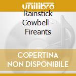 Rainstick Cowbell - Fireants