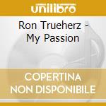 Ron Trueherz - My Passion cd