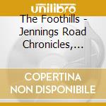 The Foothills - Jennings Road Chronicles, Vol. 1 cd
