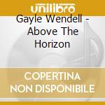 Gayle Wendell - Above The Horizon cd