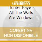 Hunter Paye - All The Walls Are Windows cd