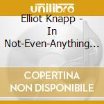 Elliot Knapp - In Not-Even-Anything Land cd musicale di Elliot Knapp