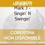 Mark J - Singin' N Swingin' cd