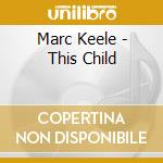 Marc Keele - This Child cd