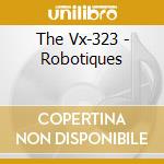 The Vx-323 - Robotiques cd musicale di The Vx