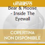 Bear & Moose - Inside The Eyewall cd