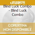 Blind Luck Combo - Blind Luck Combo cd