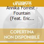 Annika Forrest - Fountain (Feat. Eric Montgomery And Rick Bouvette) cd musicale di Annika Forrest