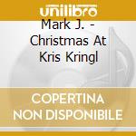 Mark J. - Christmas At Kris Kringl cd
