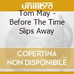 Tom May - Before The Time Slips Away cd