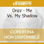 Drizz - Me Vs. My Shadow cd musicale di Drizz