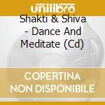 Shakti & Shiva - Dance And Meditate (Cd) cd