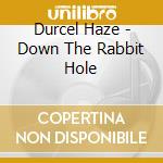 Durcel Haze - Down The Rabbit Hole cd