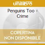 Penguins Too - Crime cd